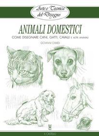 Ebook Arte e Tecnica del Disegno - 10 - Animali domestici di Giovanni Civardi edito da Il Castello