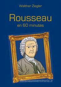 Ebook Rousseau en 60 minutes di Walther Ziegler edito da Books on Demand