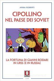 Ebook Cipollino nel Paese dei Soviet di Anna Roberti edito da Lindau
