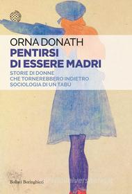 Ebook Pentirsi di essere madri di Orna Donath edito da Bollati Boringhieri