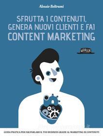 Ebook Sfrutta i contenuti, genera nuovi clienti e fai Content Marketing di Alessio Beltrami edito da Dario Flaccovio Editore