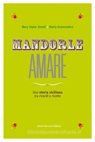 Ebook MANDORLE AMARE -  Una storia siciliana tra ricordi e ricette di Mary Taylor Simeti, Maria Grammatico edito da Dario Flaccovio Editore