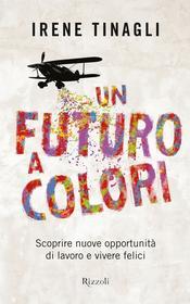 Ebook Un futuro a colori di Tinagli Irene edito da Rizzoli