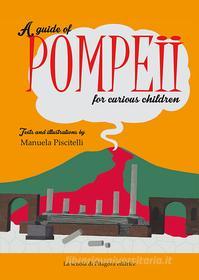Ebook A guide of Pompeii for curious children di Manuela Piscitelli edito da La scuola di Pitagora