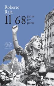 Ebook Il 68 giorno per giorno di Raja Roberto edito da Edizioni Clichy