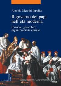 Ebook Il governo dei papi nell'età moderna di Antonio Menniti Ippolito edito da Viella Libreria Editrice