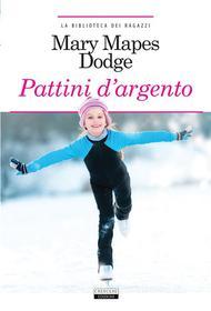 Ebook Pattini d&apos;argento di Mary Mapes Dodge edito da Crescere