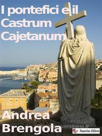Ebook I pontefici e il Castrum Cajetanum di Andrea Brengola edito da Passerino