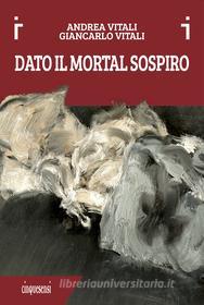 Ebook Dato il mortal sospiro di Vitali Andrea edito da Cinquesensi Editore
