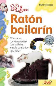 Ebook Mi... ratón bailarín: El carácter, la alimentación, los cuidados y todo lo que hay que saber di Bruno Tenerezza edito da De Vecchi Ediciones