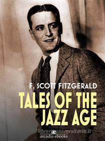 Ebook Tales of the Jazz Age di F. Scott Fitzgerald edito da F. Scott Fitzgerald