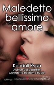 Ebook Maledetto bellissimo amore di Kendall Ryan edito da Newton Compton Editori