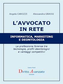 Ebook L’AVVOCATO IN RETE  Informatica, marketing e deontologia di Alessandra GRASSI, Angela CAROZZI edito da Diritto Avanzato