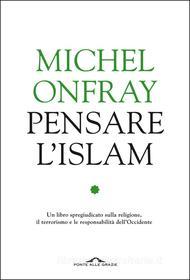 Ebook Pensare l'Islam di Michel Onfray edito da Ponte alle Grazie