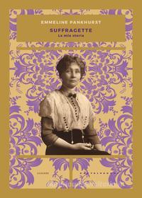 Ebook Suffragette di Emmeline Pankhurst edito da Castelvecchi