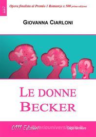 Ebook Le donne Becker di Giovanna Ciarloni edito da ZeroUnoUndici Edizioni