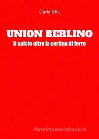 Ebook Union Berlino. Il calcio oltre la cortina di ferro di Carlo Mia edito da Youcanprint