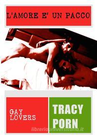 Ebook L'amore è un pacco. Gay Lovers 1. di Tracy Porn. edito da Tracy Porn.