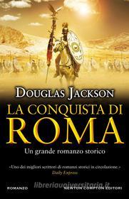 Ebook La conquista di Roma di Douglas Jackson edito da Newton Compton Editori