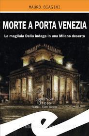 Ebook Morte a Porta Venezia di Mauro Biagini edito da Fratelli Frilli Editori