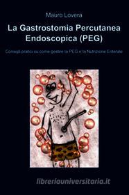 Ebook La Gastrostomia Percutanea Endoscopica (PEG) di Lovera Mauro edito da ilmiolibro self publishing