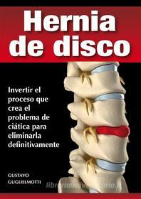 Ebook Hernia de disco - cerrar sin cirugía di Gustavo Guglielmotti edito da Gustavo Guglielmotti