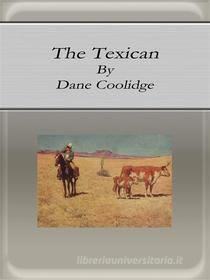 Ebook The Texican di Dane Coolidge edito da Publisher s11838