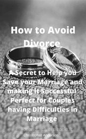Ebook How to Avoid Divorce di Christopher edito da Christopher Anderson