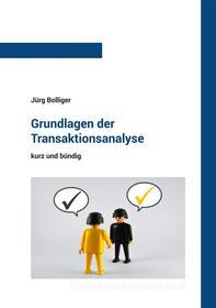 Ebook Grundlagen der Transaktionsanalyse di Jürg Bolliger edito da Books on Demand