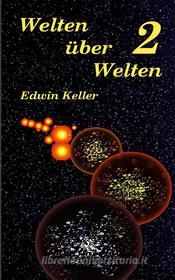 Ebook Welten über Welten 2 di Edwin Keller edito da Books on Demand