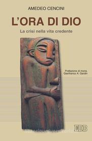 Ebook L' Ora di Dio di Amedeo Cencini edito da EDB - Edizioni Dehoniane Bologna