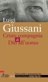 Ebook Luigi Giussani. Cristo compagnia di Dio all'uomo di Julián Carrón edito da Edizioni Messaggero Padova