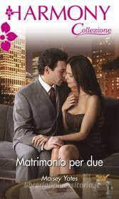 Ebook Matrimonio per due di Maisey Yates edito da HarperCollins Italia