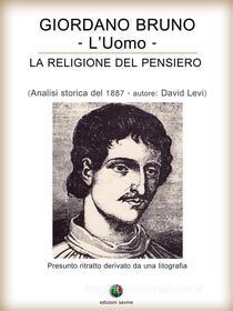 Ebook Giordano Bruno o La religione del pensiero - L’Uomo di David Levi edito da Edizioni Savine