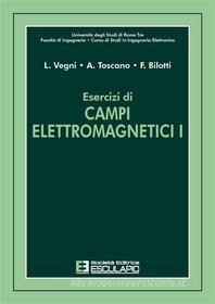 Ebook Esercizi di Campi Elettromagnetici I di L. Vegni, A. Toscano, F. Bilotti edito da Società Editrice Esculapio