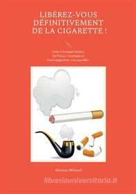 Ebook Libérez-vous définitivement de la cigarette ! di Martine Ménard edito da Books on Demand