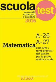 Ebook Manuale concorso a cattedre Matematica A-26, A-27 di aa.vv edito da La Scuola