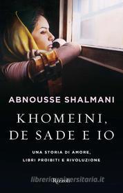 Ebook Khomeini, De Sade e io di Shalmani Abnousse edito da Rizzoli