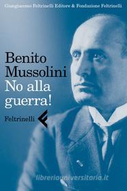 Ebook No alla guerra! di Benito Mussolini edito da Feltrinelli Editore
