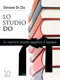Ebook LO STUDIO DO. Io mentre studio applico il karate di Simone Di Zio edito da Simone Di Zio