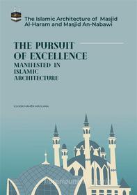 Ebook The  Pursuit of Excellence Manifested In Islamic Architecture di Iliyasa Hamza Maulana edito da Al-Ihsan Islamic University Publication