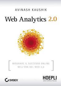 Ebook Web Analytics 2.0 di Avinash Kaushik edito da Hoepli