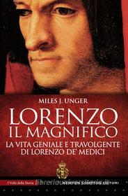 Ebook Lorenzo il Magnifico di J. Miles Unger edito da Newton Compton Editori