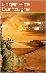 Ebook The Lost Continent di Edgar Rice Burroughs edito da iOnlineShopping.com