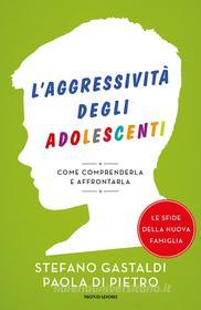 Ebook L'aggressività degli adolescenti di Gastaldi Stefano, Di Pietro Paola edito da Mondadori