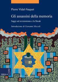 Ebook Gli assassini della memoria di Pierre Vidal-Naquet edito da Viella Libreria Editrice