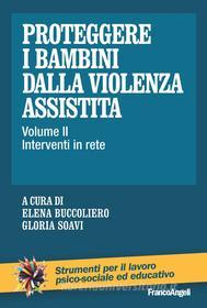 Ebook Proteggere i bambini dalla violenza assistita di Elena Buccoliero, Gloria Soavi edito da Franco Angeli Edizioni