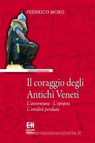 Ebook Il coraggio degli Antichi Veneti di Federico Moro edito da Edizioni Helvetia
