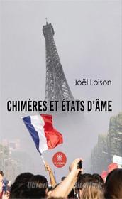 Ebook Chimères et états d'âme di Joël Loison edito da Le Lys Bleu Éditions
