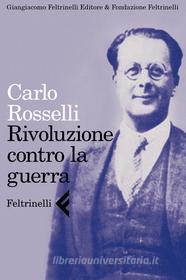 Ebook Rivoluzione contro la guerra di Carlo Rosselli edito da Feltrinelli Editore